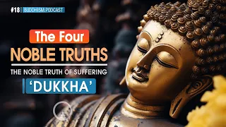 Buddhism Explained: The Four Noble Truths | Dukkha: The Noble Truth of Suffering