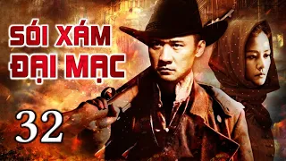 SÓI XÁM ĐẠI MẠC - Tập 32 | Siêu Phẩm Hành Động Kháng Nhật Xuất Sắc | ChinaZone - Phim Thuyết Minh