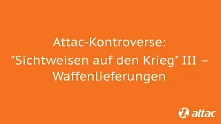 Attac-Kontroverse: "Sichtweisen auf den Krieg" III – Waffenlieferungen