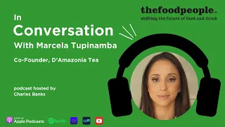 Marcela Tupinamba, D'Amazonia Tea | In Conversation With | thefoodpeople
