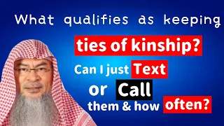 What qualifies as keeping‘ties of kinship’? Can I just text or call them & how often? | Assim Al