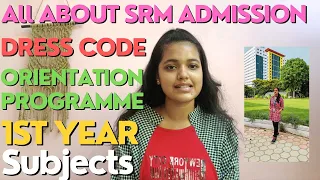 ALL ABOUT SRM | Admission | BTech first year subjects and labs | Orientation | Dress code and more!