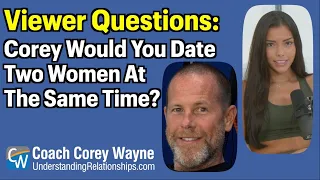 Would Corey Date Two Women At The Same Time?