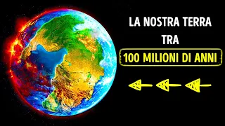 Guarda Come Sarà La Terra Tra 100 Milioni Di Anni