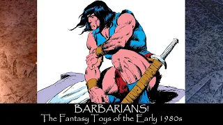 Barbarians! The Fantasy and Sword and Sorcery Toys of the Early 1980s