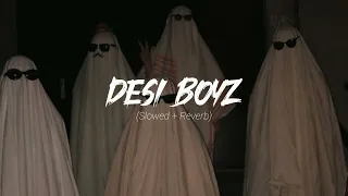 Desi Boyz | slowed + reverb | 🔥