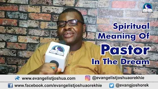 SPIRITUAL MEANING OF PASTOR DREAM - Evangelist Joshua TV