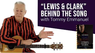 "Lewis & Clark" - Behind the Song with Tommy Emmanuel