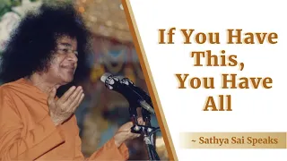 If You Have This, You Have All | Sri Sathya Sai Speaks