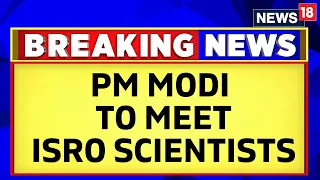 Chandrayaan 3 | PM Modi To Go To Bengaluru To Meet ISRO Scientists After His Greece Visit | News18