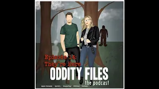 Oddity Files the Podcast (They're Here)