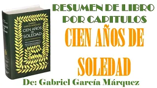 CIEN AÑOS DE SOLEDAD, de Gabriel García Márquez, Resumen por Capítulos