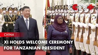 Xi Holds Welcome Ceremony for Tanzanian President
