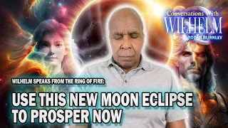 You are Meant to Thrive Now - a Wilhelm Conversation | #solareclipse #newmoon #ascension