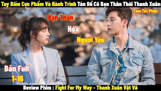 Review Phim Thanh Xuân Vật Vã | Full 1-16 | Tóm Tắt Phim Fight for My Way | Review Phim Hay