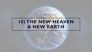 E.T.T.S. Part 10: The New Heaven & New Earth- Summary (Part 1)