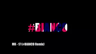 MK - 17 (#BIANCO remix) + FREE DOWNLOAD