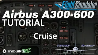 iniBuilds A300-600 Tutorial 8: Cruise | Real Airbus Pilot