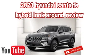 2023 hyundai santa fe hybrid review look around