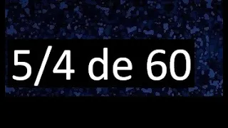 5/4 de 60 , fraccion de un numero , parte de un numero