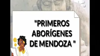 LOS PRIMEROS ABORÍGENES DE MENDOZA. PARTE 1