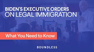 Biden’s Executive Orders on Legal Immigration: What You Need to Know