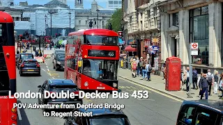 London Double-Decker Bus 453 POV Adventure from Deptford Bridge to Regent Street