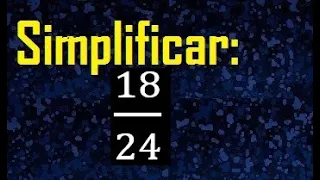 simplificar 18/24 , simplificar fracciones