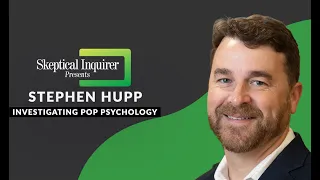 Investigating Pop Psychology: Pseudoscience, Fringe Science, and Controversies with Stephen Hupp