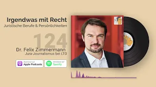 Rechtsjournalismus bei LTO.de, ZDF & Medienrecht | Dr. Felix Zimmermann | LTO-Jura-Podcast: IMR #124