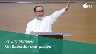 Un Salvador compasivo | Ps. Eric Michelén