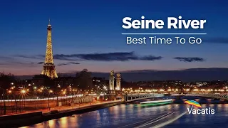 Best Time To Go On A Seine River Cruise | Paris Travel Guide