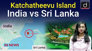 Katchatheevu Island India vs Sri Lanka । In News । Drishti IAS English