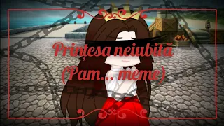 《Gacha Club》 Prințesa neiubită (Pam... meme)