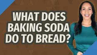 What does baking soda do to bread?