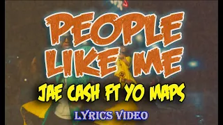 JAE CASH ft YO MAPS - PEOPLE LIKE ME [Lyrics Video]