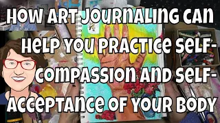 How art journaling can help you practice self-compassion and self-acceptance of your body