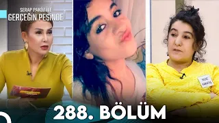 Gerçeğin Peşinde 288. Bölüm