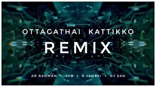 OTTAGATHAI KATTIKKO | REMIX | AR RAHMAN | SPB | S JANAKI | DJ sAn |