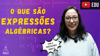 EXPRESSÕES ALGÉBRICAS - O que são Expressões Algébricas? - Matemática Básica - Professora Angela