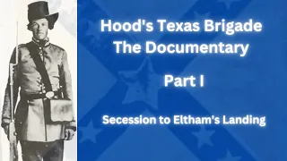 Hood's Texas Brigade: The Documentary - Part 1 - Secession to Eltham's Landing
