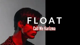 Call Me Karizma - Float (Lyrics) Lirik