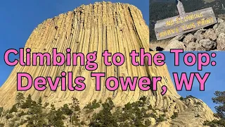 Climbing the Iconic Devils Tower: A Geologist Struggles But Makes It