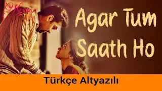 Agar Tum Saath Ho - Türkçe Alt Yazılı | Ah Kalbim | Arijit Singh & Alka Yagnik | Tamasha
