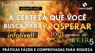 SUA CERTEZA PARA PROSPERAR JÁ | Joseph Murphy | 1001 Maneiras de Enriquecer