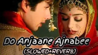 Do Anjaane Ajnabi Vivaah (Slowed+reverb)|| Vivaah movie song lofi|| #doanjaane #vivaah #vivaahgeet