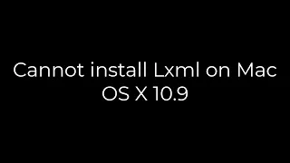 Python :Cannot install Lxml on Mac OS X 10.9(5solution)