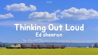 Ed sheeran -'Thinking Out Loud'  Speed up version | I will be loving you 'til we're 70 | Lyrics