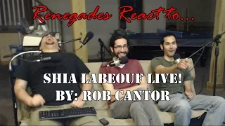 Renegades React to... Shia Lebeouf Live by: Rob Cantor