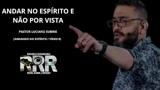 ANDAR NO ESPÍRITO E NÃO POR VISTA - LUCIANO SUBIRÁ